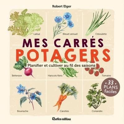 Mes carrés potagers : Planifier et cultiver au fil des saisons