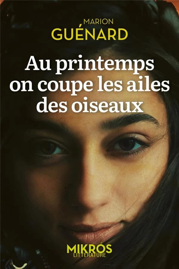 Au printemps on coupe les ailes des oiseaux : roman