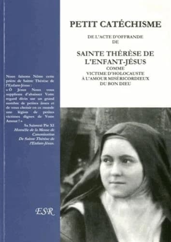Petit cathéchisme de l'acte d'offrande de Sainte Thérèse de l'enfant Jésus comme victime d'Holocauste à l'amour miséricordieux du Bon Dieu