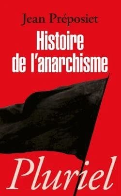 Histoire de l'anarchisme (Éd. revue et augmentée) Jean Préposiet