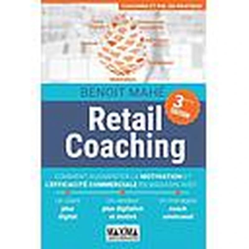 Retail coaching : comment augmenter la motivation et l'efficacité commerciale en magasin (3e éd.) Benoit Mahé