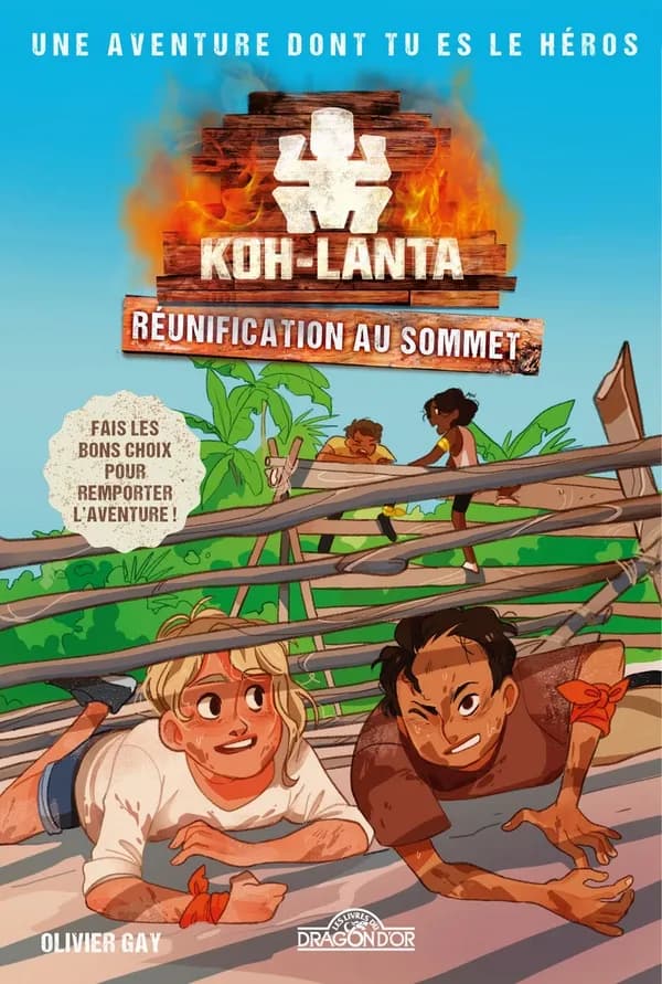 Koh-Lanta : réunification au sommet : une aventure dont tu es le héros : fais les bons choix pour remporter l'aventure !