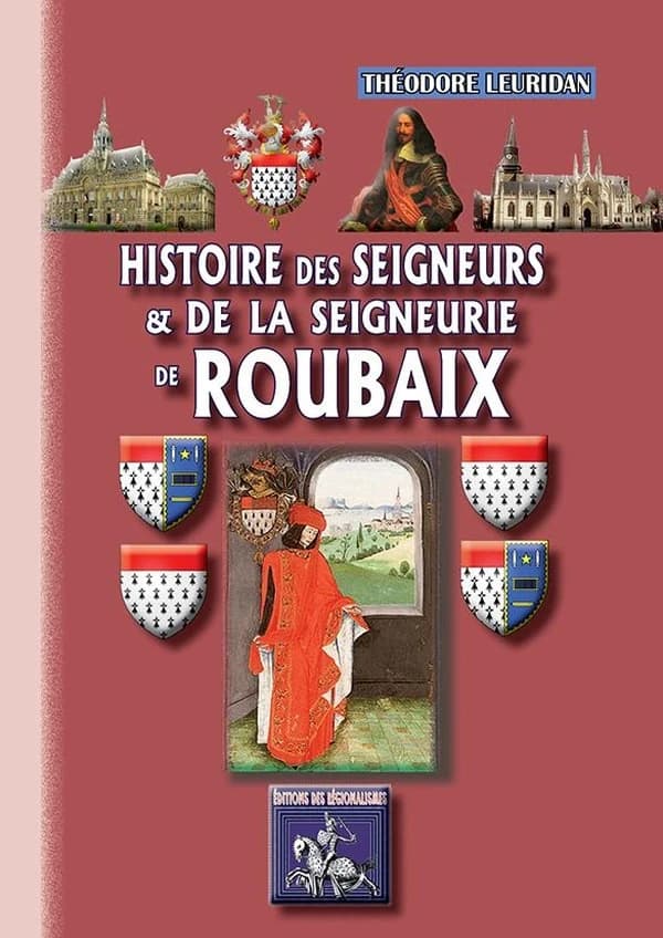Petite histoire des seigneurs et de la seigneurie de Roubaix