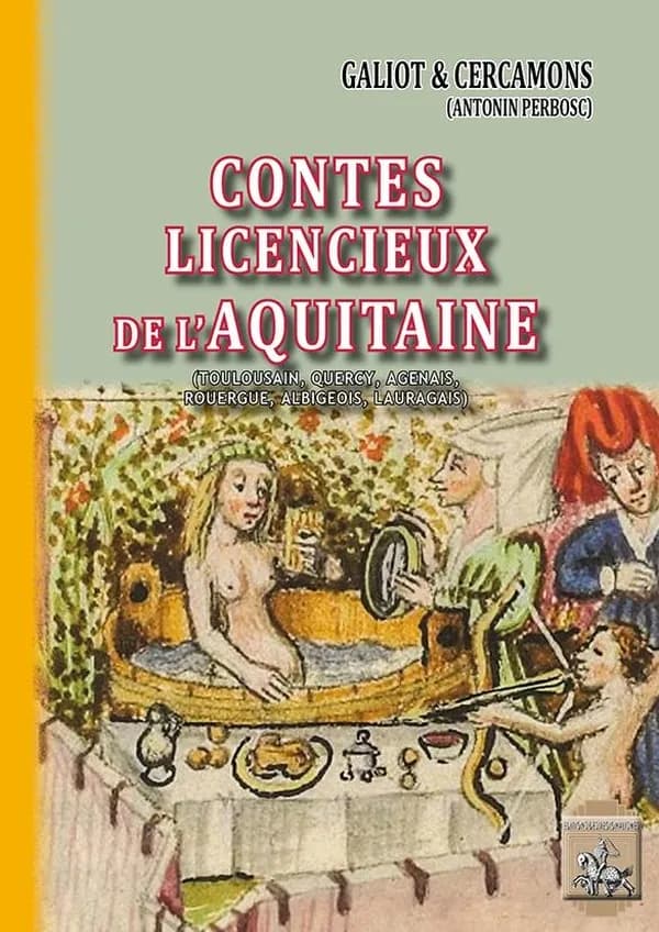 Contes licencieux de l'Aquitaine : contributions au folklore érotique, contes, chansons, usages, etc., recueillis aux sources orales