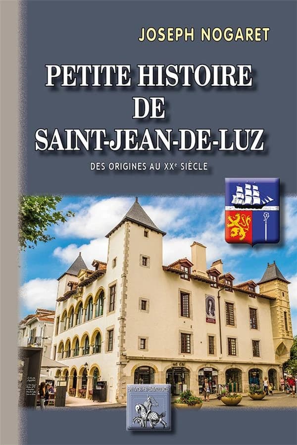 Petite histoire de Saint-Jean-de-Luz ; des origines au XXe siècle