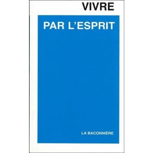 Vivre par l'Esprit (2e éd. augm.) trad. de l'anglais par Geofranc (pasteur G. F. Grosjean)