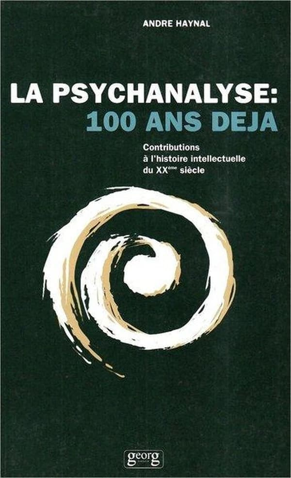 La psychanalyse : cent ans déjà... : contributions à l'histoire intellectuelle du XXe siècle