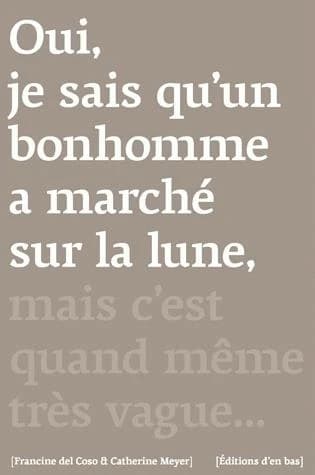Oui, je sais qu'un bonhomme a marché sur la lune, mais c'est quand même très vague