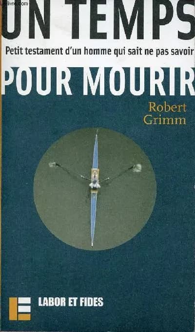 Un temps pour mourir : petit testament d'un homme qui sait ne pas savoir