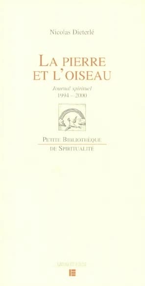 La pierre et l'oiseau : journal spirituel, 14 juin 1994-19 septembre 2000 : Journal spirituel, 1994-2000