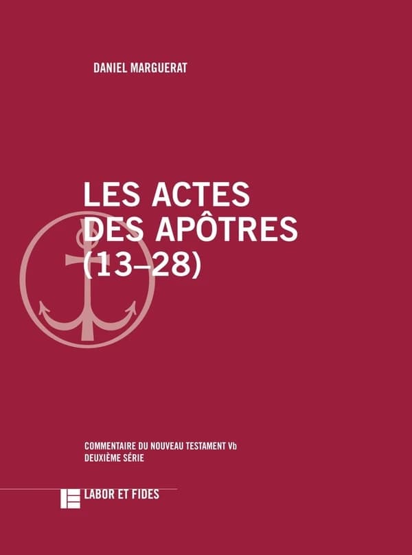 Les Actes des Apôtres. 13-28 (2e éd. revue et corrigée) Daniel Marguerat