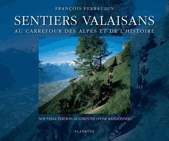 Sentiers valaisans ; au carrefour des Alpes et de l'histoire (2e édition)