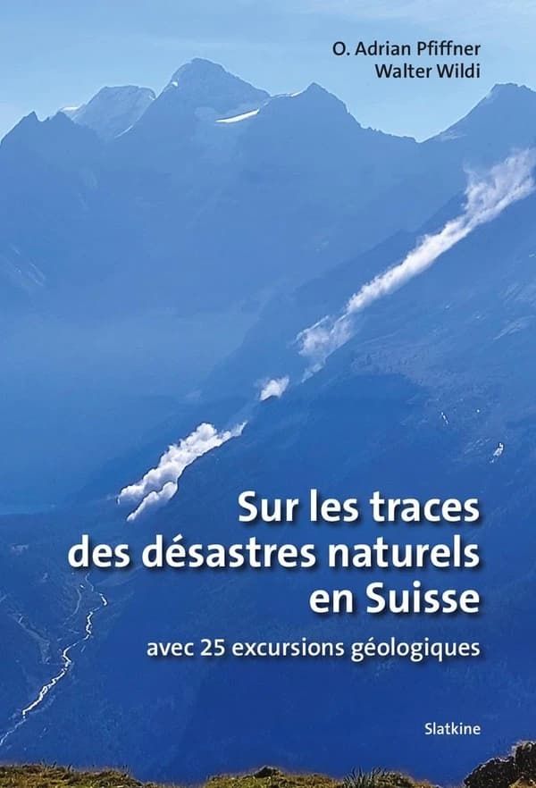 Sur les traces des désastres naturels en Suisse : Avec 25 excursions géologiques