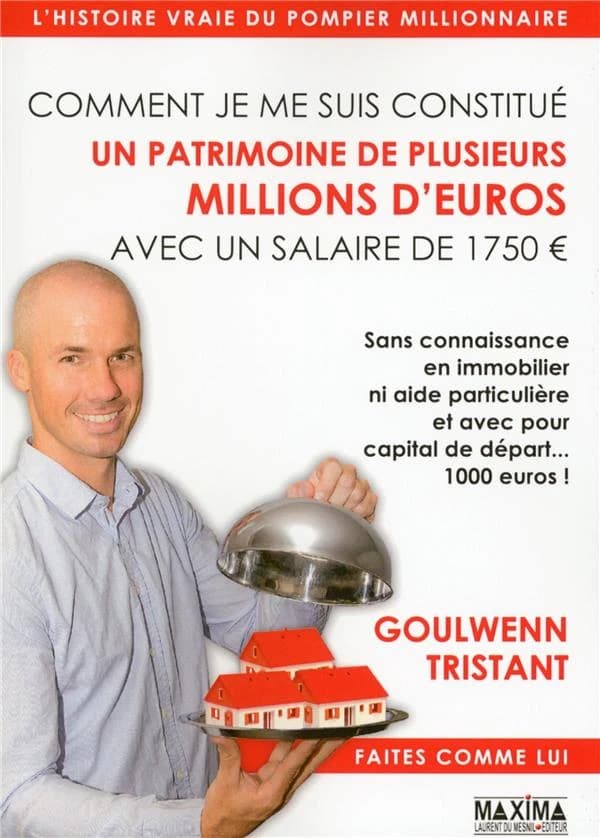 Comment je me suis constitué un patrimoine de plusieurs millions d'euros avec un salaire de 1750 € : sans connaissance en immobilier ni aide particulière et avec pour capital de départ 1000 euros !