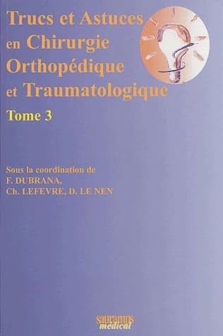 Trucs et astuces en chirurgie orthopédique et traumatologique. Tome III