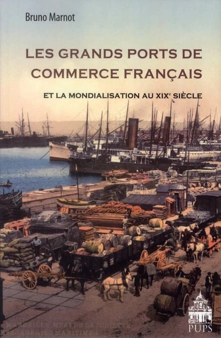 Les grands ports de commerce français et la mondialisation du XIXe siècle : 1815-1914