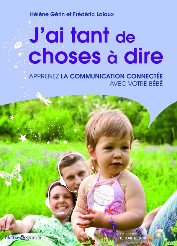 J'ai tant de choses à dire ! : apprenez la communication connectée avec votre bébé