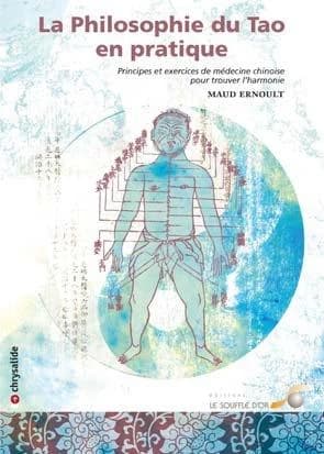 Philosophie du tao en pratique : principes et exercices de médecine chinoise pour trouver l'harmonie