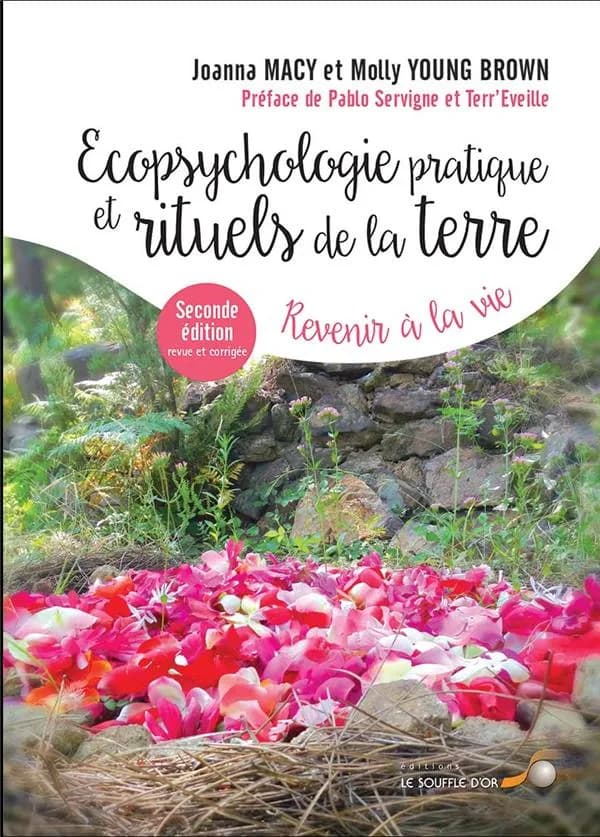 Écopsychologie pratique et rituels pour la Terre : revenir à la vie (2nde éd. revue et corrigée) Joanna Macy et Molly Young Brown ; message d'introduction du dalaï-lama ; préface de Pablo Servigne et Terr'Éveille