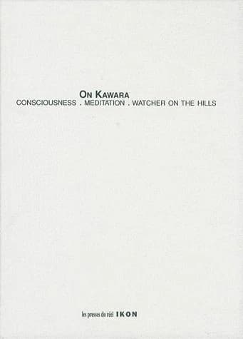 On Kawara : consciousness, meditation, watcher on the hills