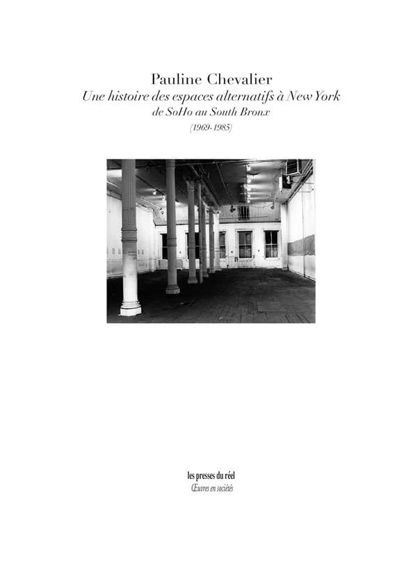 Une histoire des espaces alternatifs à New York, de SoHo au South Bronx, 1969-1985