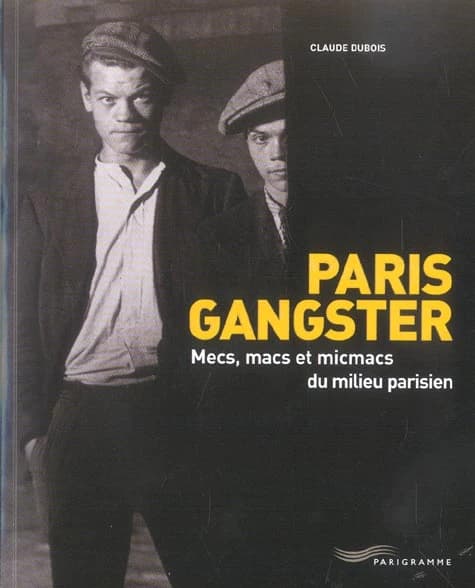 Paris gangster : mecs, macs et micmacs du milieu parisien