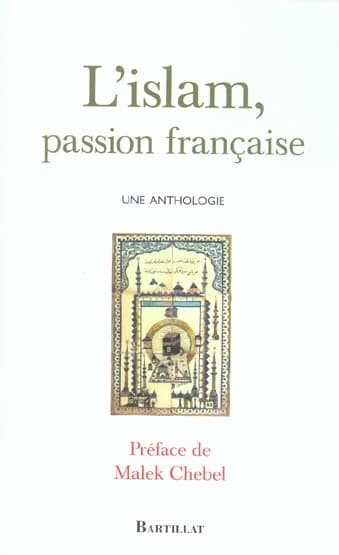 L'islam, passion française : une anthologie : choix de l'éditeur