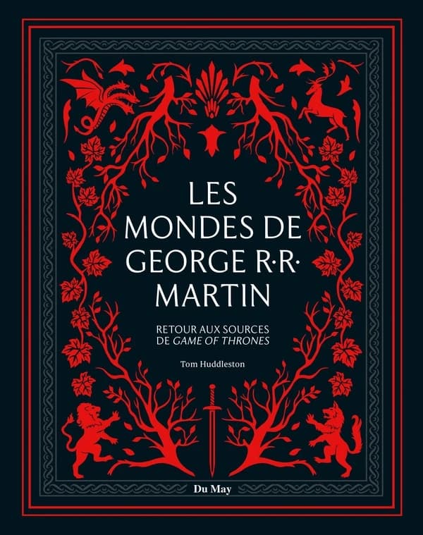 Les mondes de George R. R. Martin : retour aux sources de Game of Thrones