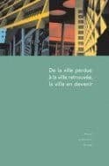 De la ville perdue à la ville retrouvée, la ville en devenir : actes du colloque de Saint-Lô, Manche, 29 et 30 septembre et 1er octobre 2004