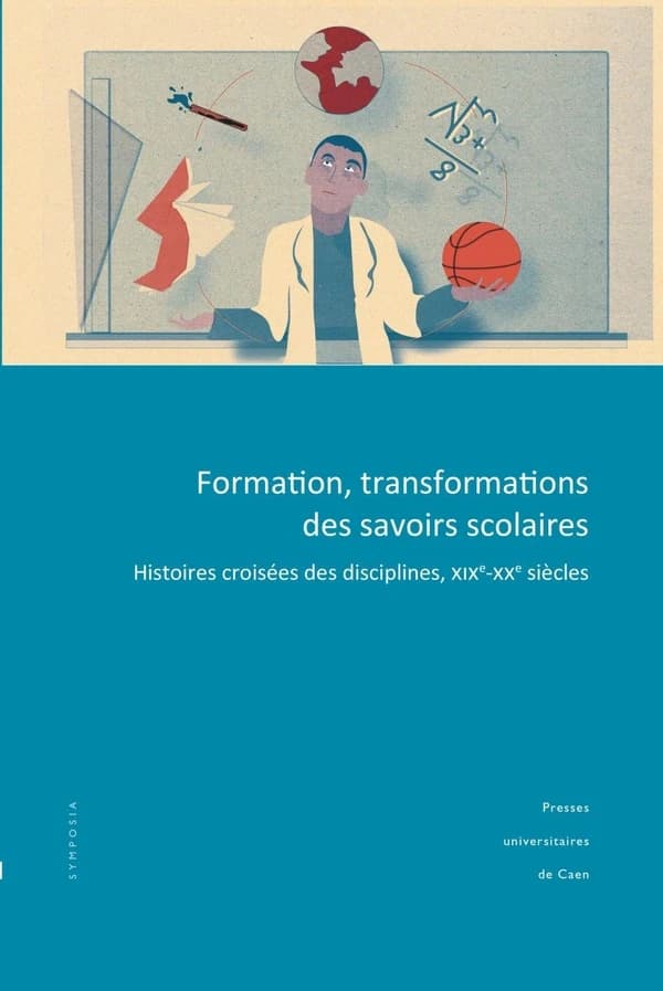 Formation, transformations des savoirs scolaires : histoires croisées des disciplines, XIXe-XXe siècles