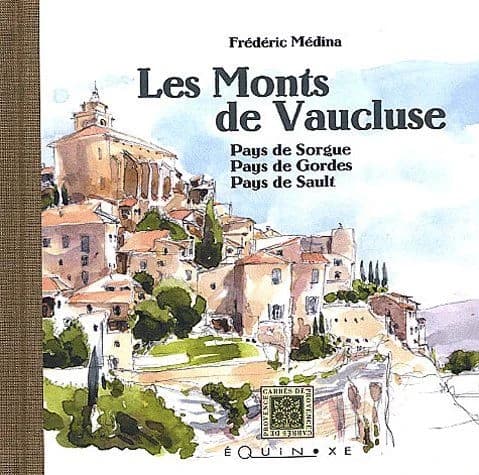 Les monts de Vaucluse : pays de Sorgue, pays de Gordes, pays de Sault