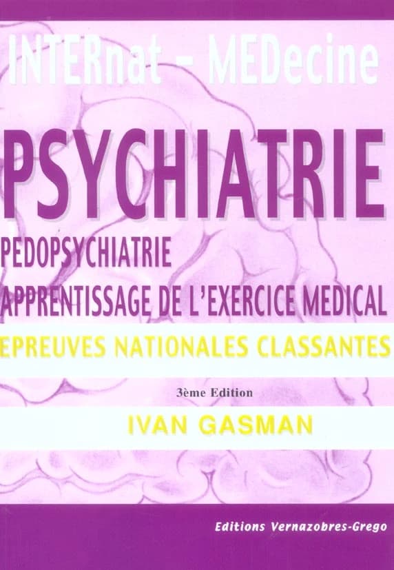 Psychiatrie, pédopsychiatrie et apprentissage de l'exercice médical : nouvelles questions des E.N.C à partir de 2004 (3e édition) Ivan Gasman,...