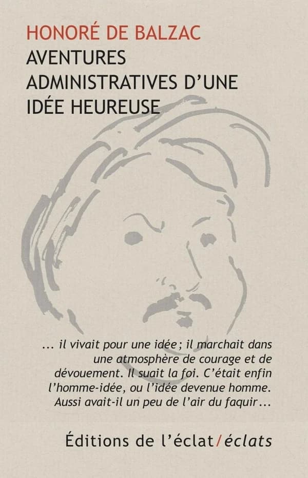 Les aventures administratives d'une idée heureuse (Première édition en volume) Honoré de Balzac ; présentation et notes de Michel Valensi