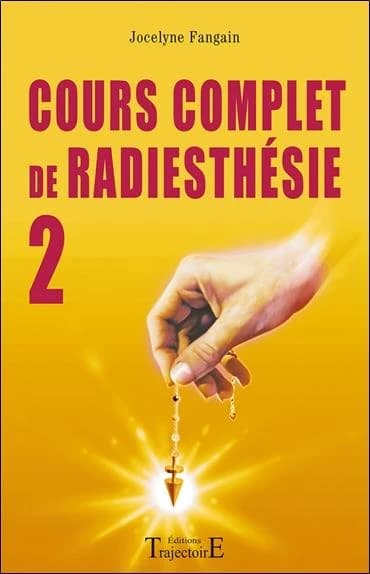 Cours complet de radiesthésie. N° 2, Perfectionnement et nouveaux domaines