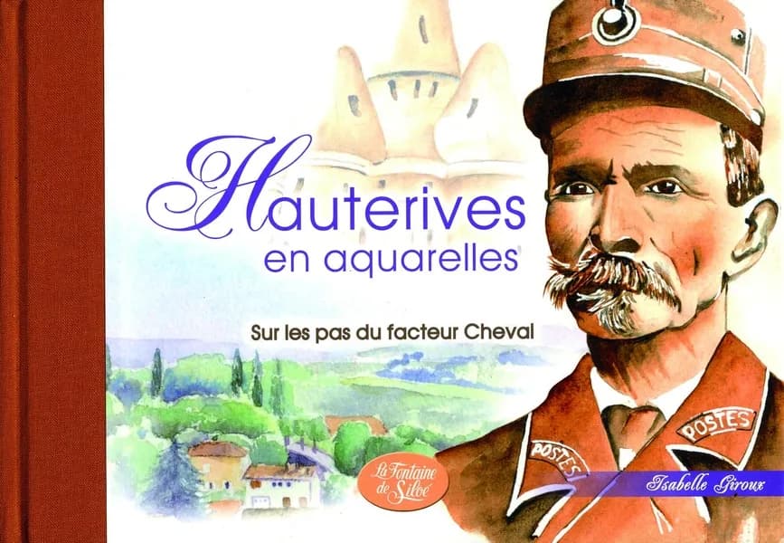 Hauterives en aquarelles : sur les pas du facteur Cheval