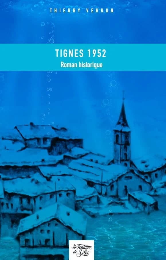 Tignes 1952 : mon village qui ne voulait pas mourir : roman historique