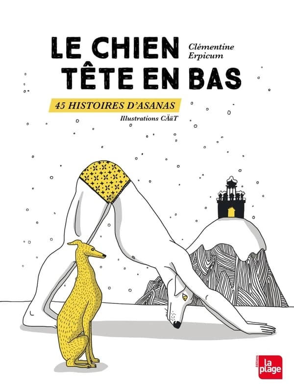 Le chien tête en bas : 45 histoires d'asanas