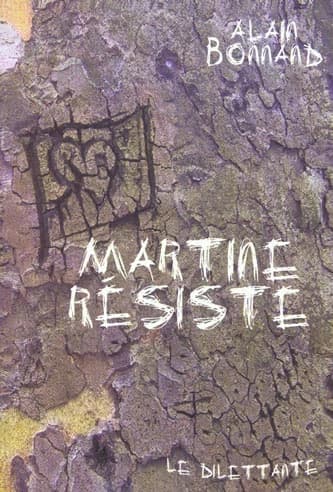 Martine résiste (Nouv. éd. augm.) Alain Bonnand