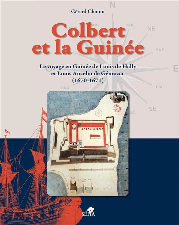Colbert et la Guinée : le voyage en Guinée de Louis de Hally et Louis Ancelin de Gémozac, 1670-1671