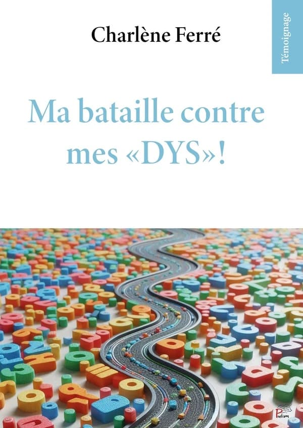 Ma bataille contre mes DYS ! : témoignage