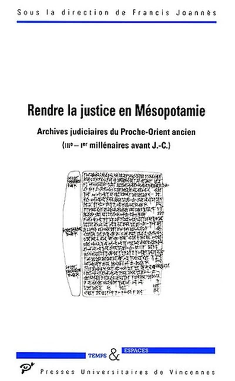 Rendre la justice en Mésopotamie : archives judiciaires du Proche-Orient ancien : III-Ier millénaires avant J.-C.