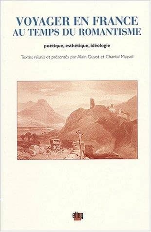 Voyager en France au temps du romantisme : poétique, esthétique, idéologie