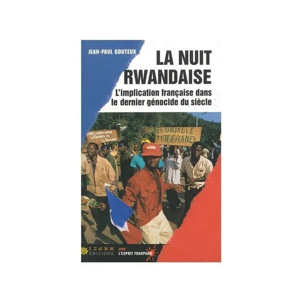 La nuit rwandaise : l'implication française dans le dernier génocide du siècle