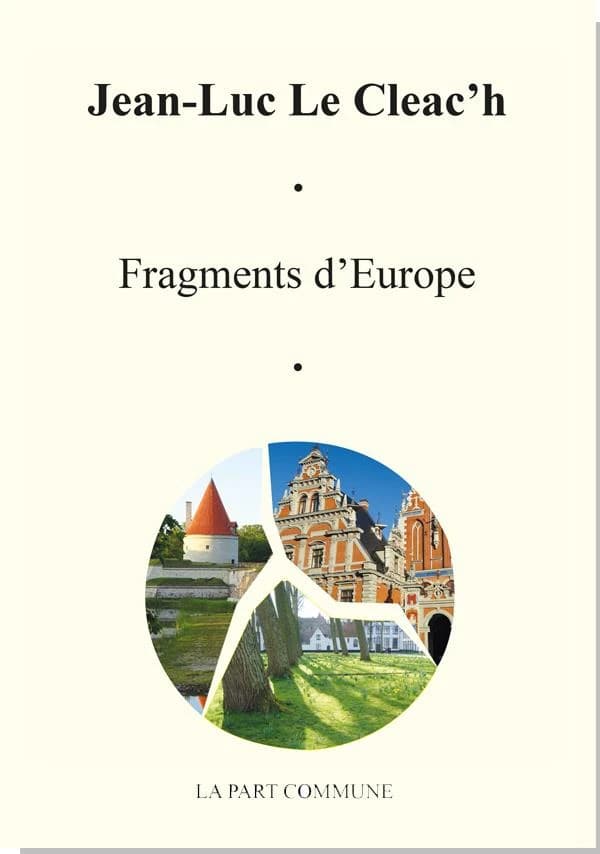 Fragments d'Europe : notes de voyage : de l'Europe en général, de l'Europe de l'Est et du Nord en particulier : décembre 2015-mars 2018