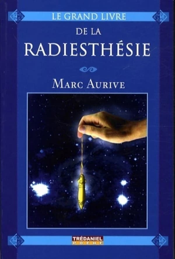 Le grand livre de la radiesthésie (2e éd.) Marc Aurive