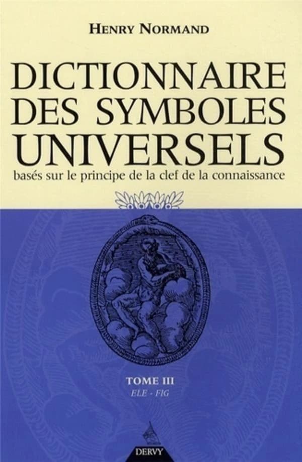 Dictionnaire des symboles universels : basés sur le principe de la clef de la connaissance. Tome III, Élép-Figu