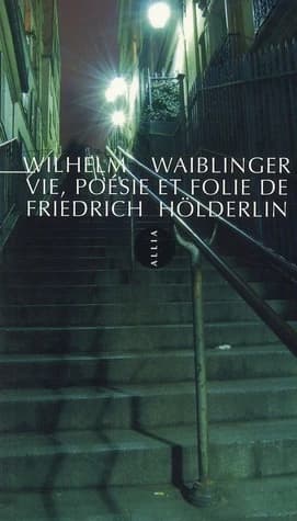 Vie, poésie et folie de Friedrich Hölderlin