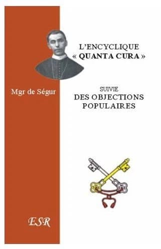 L'encyclique "quanta cura" de Pie IX ; objections les plus populaires contre l'encyclique de Mgr de Ségur