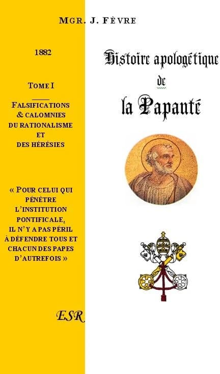 Histoire apologétique de la papauté Tome 1