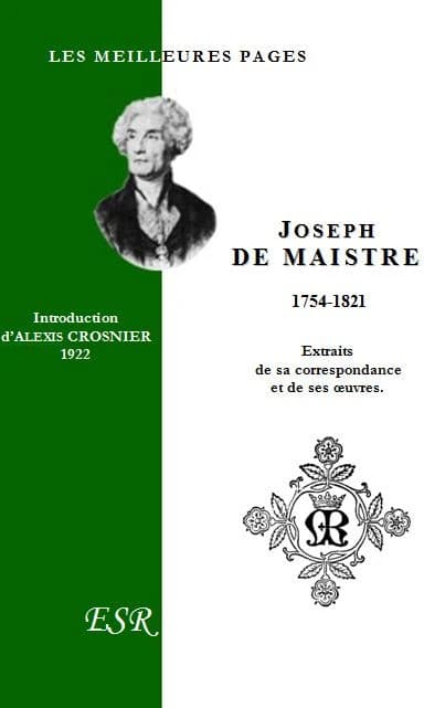 Les meilleures pages de Joseph de Maistre 1754-1821 ; extraits de sa correspondance et de ses oeuvres